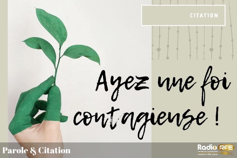 Citation sur la foi en Jésus > Ayez une foi contagieuse !