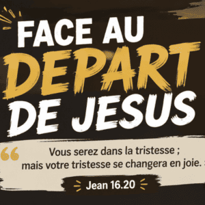 Le départ de Jésus : de la tristesse à l’espérance par le Saint-Esprit