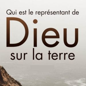  Qui est le représentant de Dieu sur terre ?