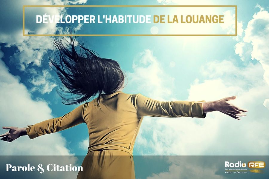 Citation chrétienne - citation-biblique adoration - Développer l'habitude de la louange 