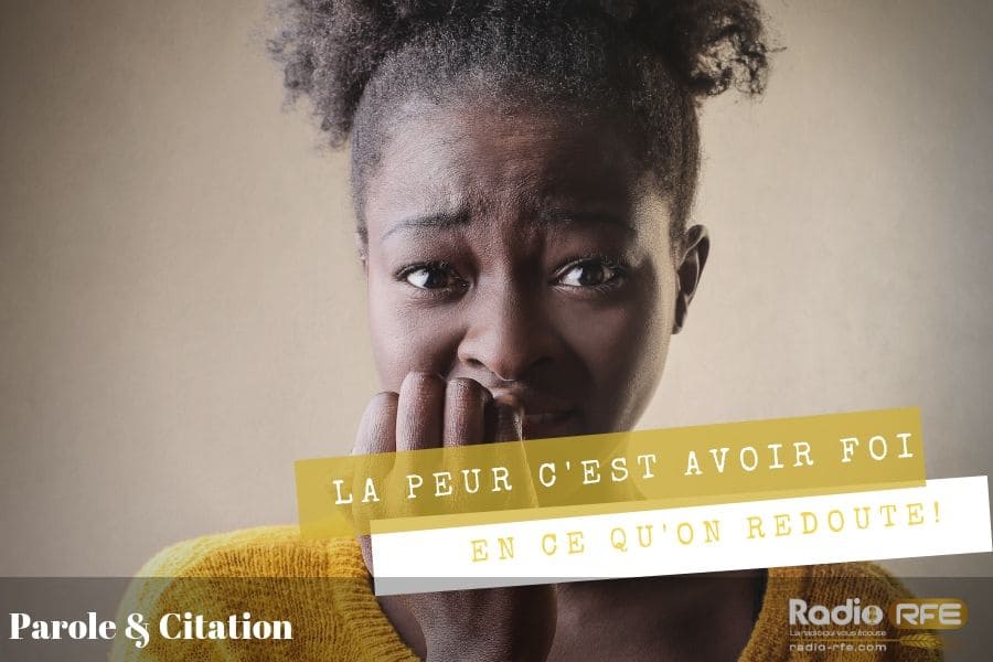 Citation sur la peur > La peur c'est avoir la foi en ce qu'on redoute