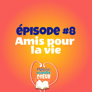 Mets tes écoutes cœur - #8 Amis pour la vie