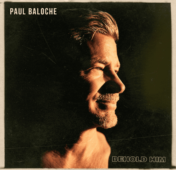 Dernier album de Paul Baloche "Behold Him"