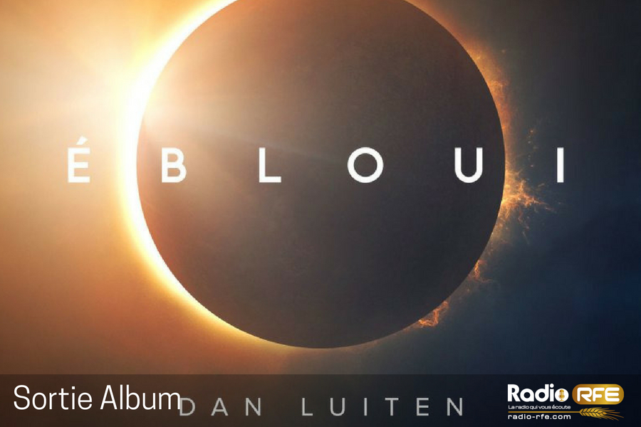 Dan Luiten sortie nouvel album - Février 2018 - Ebloui  - chants de louange